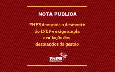 NOTA PÚBLICA | O FNPE visando a consolidação do INEP como órgão de Estado, denuncia o desmonte do Instituto e exige ampla avaliação dos desmandos da gestão